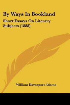 Paperback By Ways In Bookland: Short Essays On Literary Subjects (1888) Book