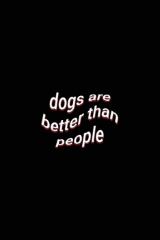 Paperback dogs are better than people: Funny Fact Blank Lined Paper Notebook Dog Owners Journal Gift Book