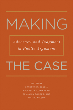 Paperback Making the Case: Advocacy and Judgment in Public Argument Book