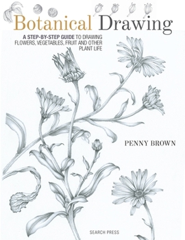 Paperback Botanical Drawing: A Step-By-Step Guide to Drawing Flowers, Vegetables, Fruit and Other Plant Life Book