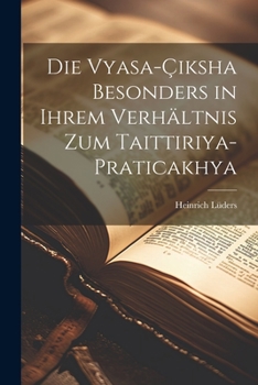 Paperback Die Vyasa-Çiksha Besonders in ihrem Verhältnis zum Taittiriya-Praticakhya [German] Book