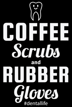 Coffee Scrubs And Rubber Gloves: Funny Dental Hygienist Lined Journal Gifts.  This Dental Hygienist Lined Journal notebook gift for dental hygienist ... interested in dental health & dental hygiene.