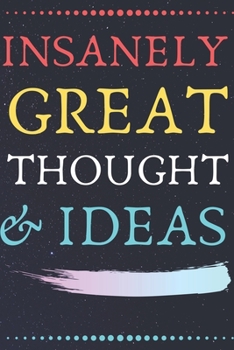 Paperback INSANELY GREAT THOUGHTS & IDEAS With Star Sky Background: Perfect Gag Gift (100 Pages, Blank Notebook, 6 x 9) (Cool Notebooks) Paperback Book