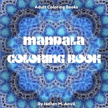 Mandala Coloring Book: Amazing Adult Coloring Books for Stress Relief and Relaxation | Mindfulness Mandala Meditation Coloring Book for Adults