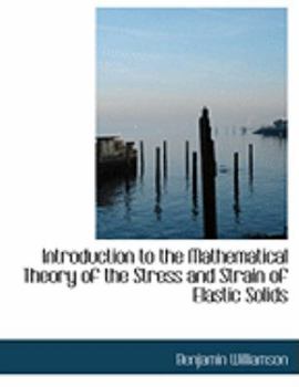 Paperback Introduction to the Mathematical Theory of the Stress and Strain of Elastic Solids [Large Print] Book