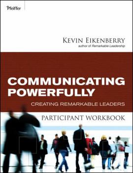 Paperback Communicating Powerfully Participant Workbook: Creating Remarkable Leaders Book