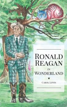Paperback Ronald Reagan in Wonderland: President Ronald Reagan's Adventures in Wonderland Book