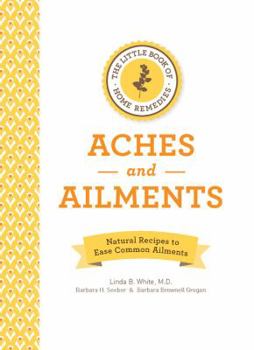 Hardcover The Little Book of Home Remedies, Aches and Ailments: Natural Recipes to Ease Common Ailments Book