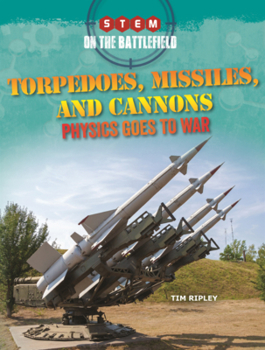 Torpedoes, Missiles, and Cannons: Physics Goes to War