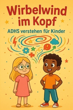 "Wirbelwind im Kopf - ADHS verstehen für Kinder" (German Edition)