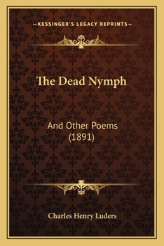 Paperback The Dead Nymph: And Other Poems (1891) Book