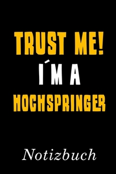 Paperback Trust Me I?m A Hochspringer Notizbuch: - Notizbuch mit 110 linierten Seiten - Format 6x9 DIN A5 - Soft cover matt - [German] Book