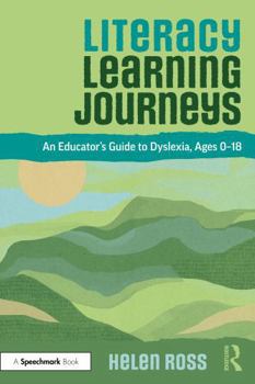 Hardcover Literacy Learning Journeys: An Educator's Guide to Dyslexia, Ages 0-18 Book