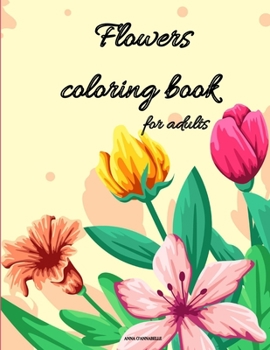 Paperback Flowers coloring book for adults: Coloring Book Full of Stress Relieving/Floral Designs for Fun and Relaxation Book