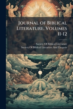 Journal of Biblical Literature, Volumes 11-12