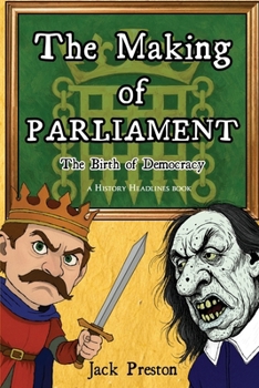 The Making of Parliament: The Birth of Democracy (History Headlines)