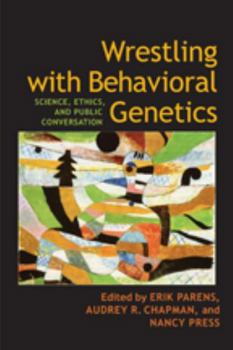 Wrestling with Behavioral Genetics: Science, Ethics, and Public Conversation - Book  of the Bioethics