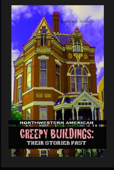 Northwestern American Creepy Buildings: Their Storied Past: Oregon, Washington, Northern Idaho and Montana (Pacific Coast Architecture Series)