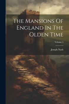 Paperback The Mansions Of England In The Olden Time; Volume 4 Book