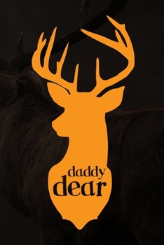 Paperback Daddy Dear: Track and evaluate your hunting seasons For Species: Deer Turkeys Elk Rabbits Duck Fox And More ... Gifts. 110 Story P Book