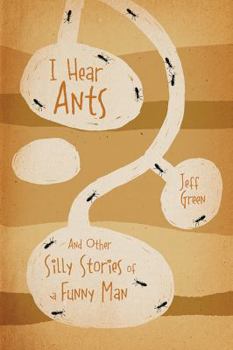 Paperback I Hear Ants: And Other Silly Stories of a Funny Man Book