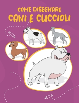 Paperback Come Disegnare Cani e Cuccioli: Passo dopo passo Modo Disegna simpatici e divertenti cani e cuccioli. Libro per disegnare e colorare per bambini e pri [Italian] Book