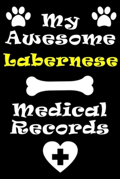 My Labernese Medical Records Notebook / Journal 6x9 with 120 Pages Keepsake Dog log: for Labernese lover Vaccinations, Vet Visits, Pertinent Info and ... keepsake Medical Logbook journal notebook