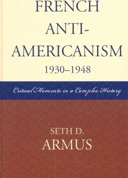 Paperback French Anti-Americanism (1930-1948): Critical Moments in a Complex History Book