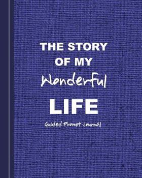 The Story Of My Wonderful Life: Guided Prompt Journal