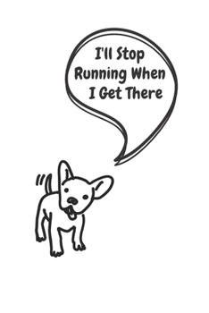 Paperback I'll Stop Running When I Get There: Running Journal Log book - 6X9 Journal - Runners Notebook - Running training log - Especially for Dog Lovers Book