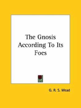 Paperback The Gnosis According To Its Foes Book