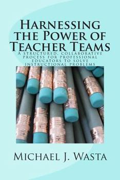 Paperback Harnessing the Power of Teacher Teams: A structured, collaborative process for professional educators to solve instructional problems Book