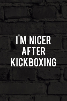 Paperback I'm Nicer After Kickboxing: All Purpose 6x9 Blank Lined Notebook Journal Way Better Than A Card Trendy Unique Gift Black Wall Kickboxing Book