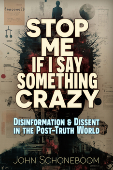 Paperback Stop Me If I Say Something Crazy: Disinformation and Dissent in the Post-Truth World Book