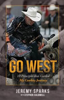 Paperback Go West: 10 Principles That Guided My Cowboy Journey Book