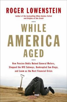 Hardcover While America Aged: How Pension Debts Ruined General Motors, Stopped the NYC Subways, Bankrupted San Diego, and Loom as the Next Financial Book