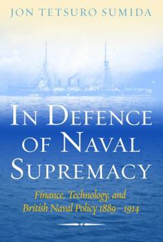 Paperback In Defence of Naval Supremacy: Finance, Technology, and British Naval Policy, 1889-1914 Book