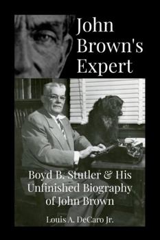 Paperback John Brown's Expert: Boyd Stutler & His Unfinished Biography of John Brown Book