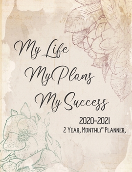 My Life My Plans My Success:  2020 2021 2 Year Monthly Planner: 24 Month Agenda Calendar: January 2020 Through December 2021:  Vintage Style Floral Cover