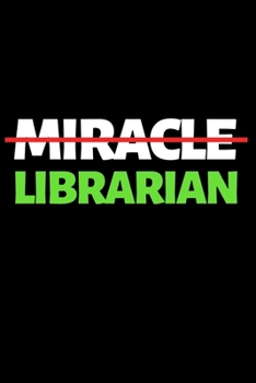 Paperback Miracle Librarian: Funny Librarians Notebook/Journal (6" X 9") Great Appreciation Gift Idea For Book Lovers Book