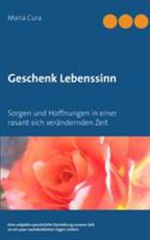 Paperback Geschenk Lebenssinn: Sorgen und Hoffnungen in einer rasant sich verändernden Zeit [German] Book