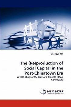 The (Re)production of Social Capital in the Post-Chinatown Era: A Case Study of the Role of a Chinese Ethnic Community