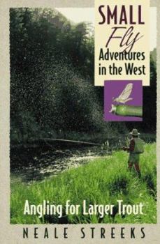 Paperback Small Fly Adventures in the West: Angling for Larger Trout Book