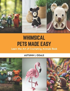 Paperback Whimsical Pets Made Easy: Learn the Art of Crocheting Animals Book