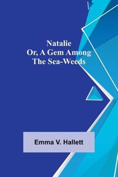 Paperback Natalie; Or, A Gem Among the Sea-Weeds Book