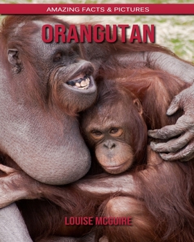Orangutan: Amazing Facts & Pictures