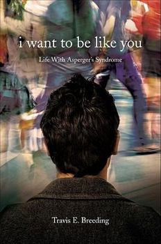 Paperback I Want to Be Like You: Life with Asperger's Syndrome Book