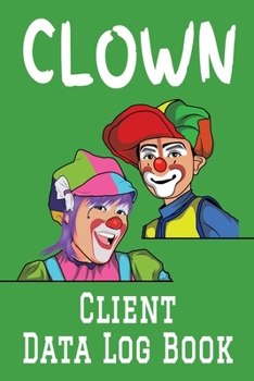 Paperback Clown Client Data Log Book: 6 x 9 Professional Clown Client Tracking Address & Appointment Book with A to Z Alphabetic Tabs to Record Personal Cus Book