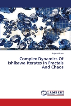 Paperback Complex Dynamics Of Ishikawa Iterates In Fractals And Chaos Book