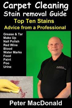 Paperback Carpet Cleaning Stain Removal Guide: Top Ten Stains, Advice From a Professional Book